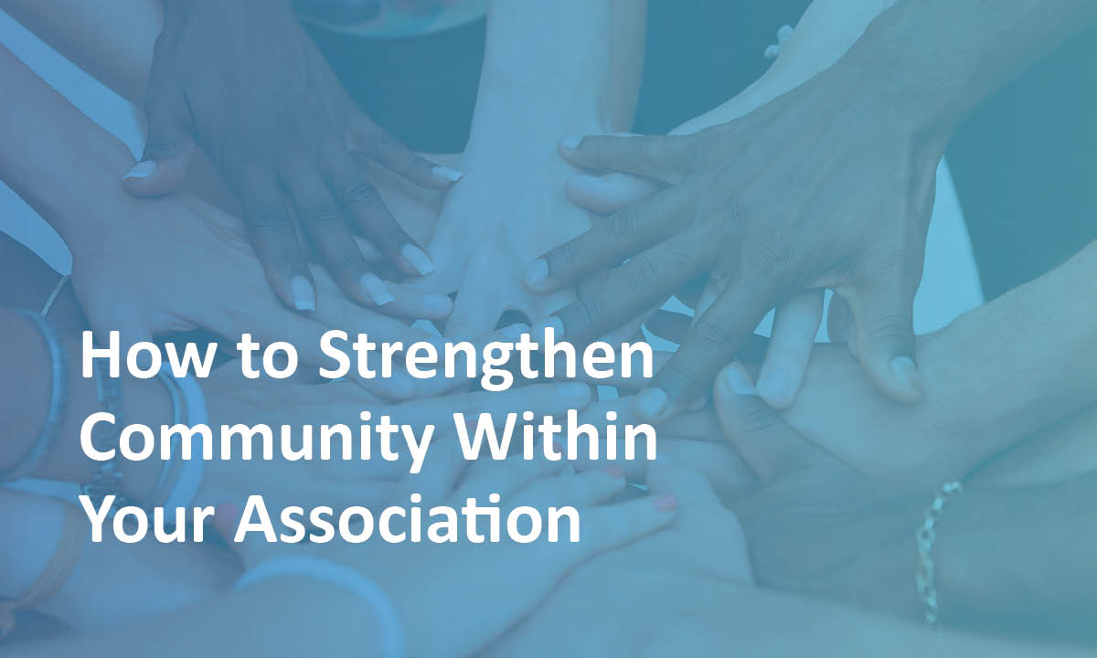 How to Strengthen Community Within Your Association