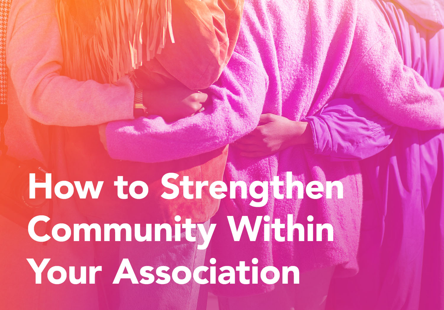 How to Strengthen Community Within Your Association