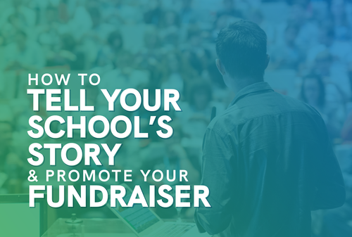 The title of this piece, 'How to Tell Your School’s Story & Promote Your Fundraiser.'